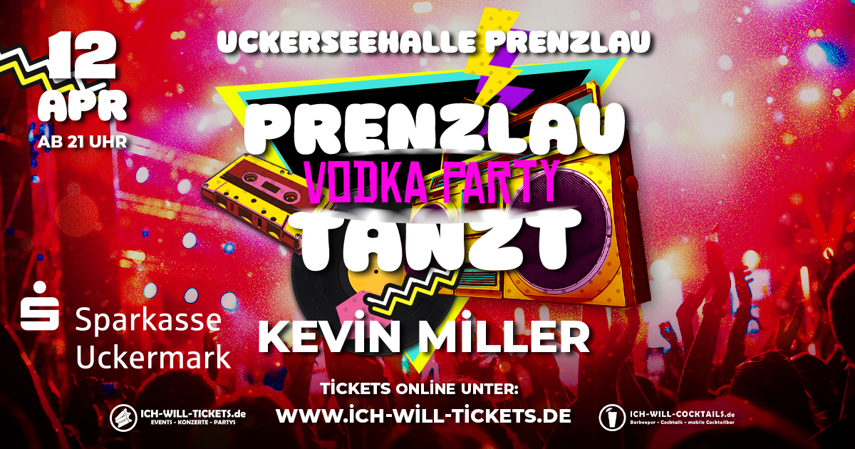 PRENZLAU TANZT! VODKA PARTY! UCKERSEEHALLE PRENZLAU PRENZLAU TANZT! VODKA PARTY! UCKERSEEHALLE PRENZLAU